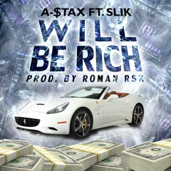 A-STAX FT. SLIK - WILL BE RICH (PROD. BY ROMAN RSK)
