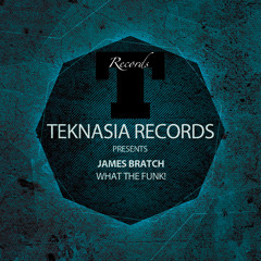 James Bratch - What The Funk (Original Mix) Coming Soon on Teknasia Records
