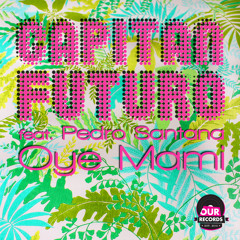 Capitan Futuro Feat Pedro Santana - Oye Mami (Original Mix)