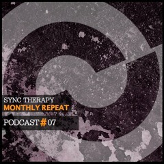 Sync Therapy - Monthly Repeat PODCAST#07