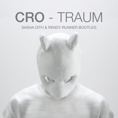 Cro - Traum (Sasha Dith & Rendy Runner Bootleg)