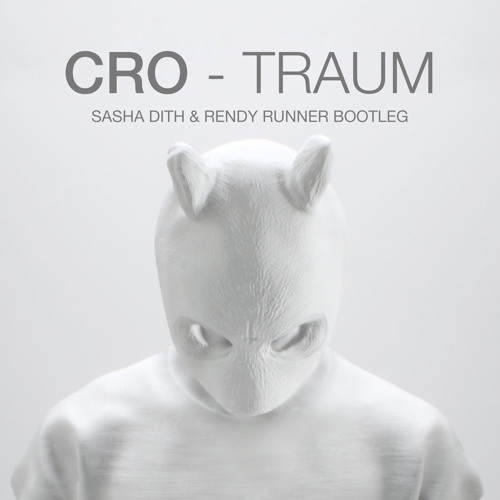 Cro - Traum (Sasha Dith & Rendy Runner Bootleg)