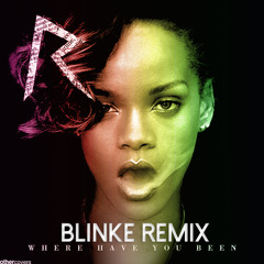 Rihanna - Where Have You Been - Remix Blinke (2014 Summer)