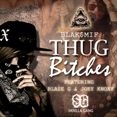 Blaksmif - Thug Bitches Ft Blaze G & Joey Knoxx