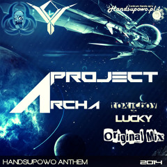 Lucky vs. ToxicBoy - Project Archa (Original Mix)(HANDSUPOWO  ANTHEM 2014)