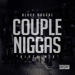 BLOCK HUGGAZ - Couple Niggas -BLOCK MIX-