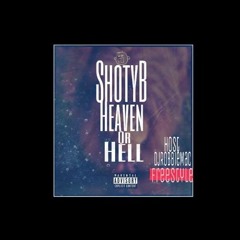 ShotyB- Heaven Or Hell Freestyle