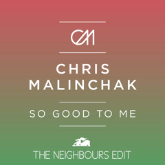 Chris Malinchak - So Good To Me (The Neighbours Edit)