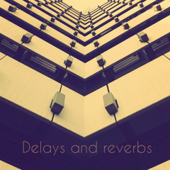 Delays and reverbs