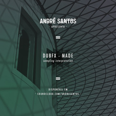 DubFx - Made (André Santos Sampling Interpretation) - DOWNLOAD @ www.andresantos.pt