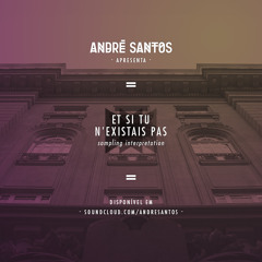 Et Si Tu N'existais Pas (André Santos Sampling Interpretation)