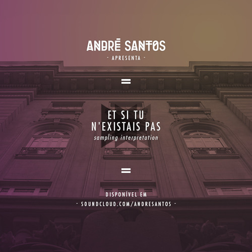 Et Si Tu N�existais Pas (André Santos Sampling Interpretation) by André