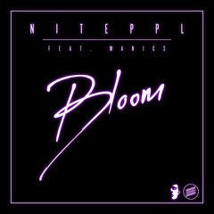 NITEPPL - Bloom ft. Manics