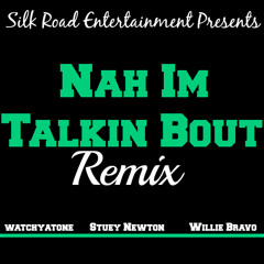 Watchyatone x Stuey Newton x Willie Bravo "Nah I'm Talkin Bout"