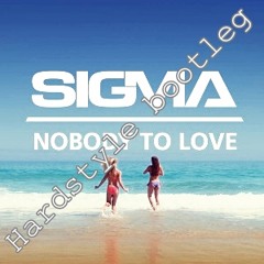 Sigma - Nobody To Love(Hardstyle bootleg)