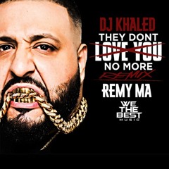 DJ Khaled "They Don't Love You No More" (Remix) (feat. Remy Ma)