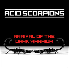 Acid Scorpions - Arrival Of The Dark Warrior [Preview]
