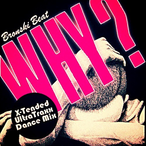 Bronski Beat - Why (X-Tended UltraTraxx Dance Mix)