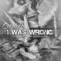 I Was Wrong Feat. Munee, C-One Cartoon & RigoLuna