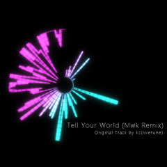 kz(livetune) - Tell Your World (Mwk Remix)