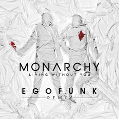 Monarchy- Living Without You (EgoFunk Remix)