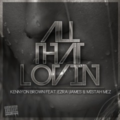 All That Lovin  ft. Ezra James & Mistah Mez