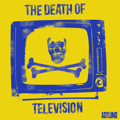 Asylums - The Death Of Television