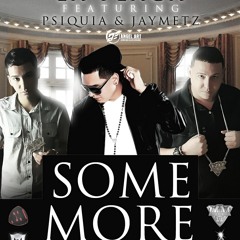 La Plaga Ft Psiquia Y Jaymetz- Some More
