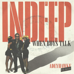 INDEEP - WHEN BOYS TALK (ADEYHAWKE REMIX)