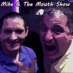 Mike & The Mouth Show - (Season 2 Ep. 5)