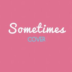 Sometimes (Instrumental by Ey Dee) COVER