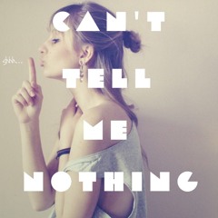 Can't Tell Me Nothin