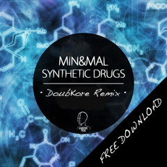 Min & Mal - Synthetic Drugs (DoubKore Remix) ! *FREE DOWNLOAD* !