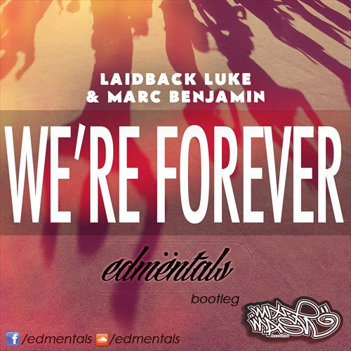 Laidback Luke & Marc Benjamin - We're Forever (EDMentals bootleg)