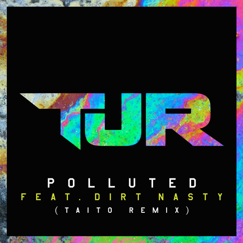 TJR - Polluted feat. Dirt Nasty (TAITO Remix)[OUT NOW]