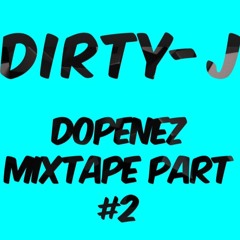 DIRTY- J  -  Dopenez Mixtape Part 2