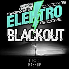 Outwork Ft. Mr Gee Vs Daddy's Groove & Cryogenix - Elektro Blackout (Alex C. Mashup) FREE DOWNLOAD