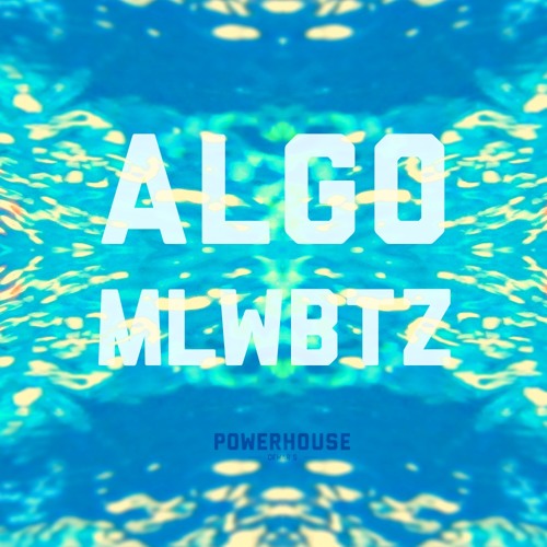 PWRHS MLWBTZ MIXTAPE#001 : ALGO
