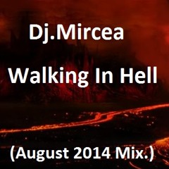 Dj.Mircea - Walking In Hell (August 2014 Mix.)