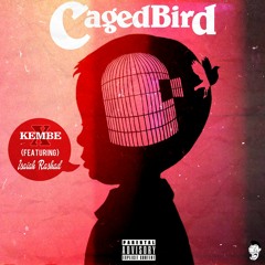 KEMBE X: Caged Bird (Jager) Ft. Isaiah Rashad