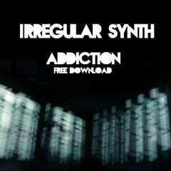 Irregular Synth - Addiction (FREE DOWNLOAD)