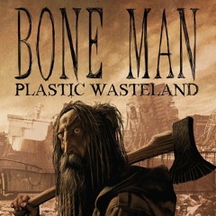 Bone Man - Plastic Wasteland