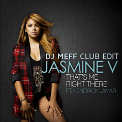Jasmine V ft Kendrick Lamar - Thats Me Right There (DJ MEFF CLUBEDIT)