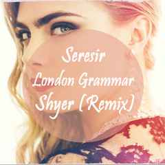 London Grammar - Shyer (Seresir Edit)