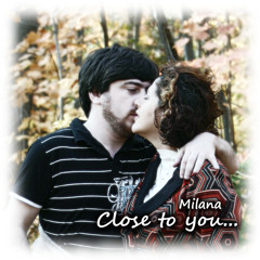 Close To You - Milana