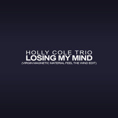 Holly Cole Trio - Losing My Mind (Virgin Magnetic Material Feel The Wind Edit)