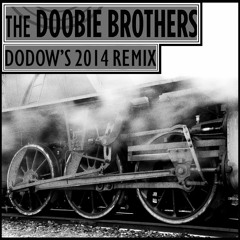 Long Train Runnin' - The Doobie Brothers (Dodow's 2014 Remix)