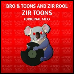 Bro&Toon's, Zir Rool - Zir Toons (Original Mix )[Hungry Koala Records ] Out Now Beatport