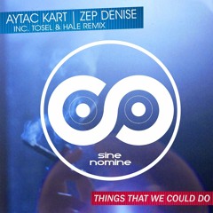 Aytac Kart Feat. Zep Denise - Things That We Could Do (Tosel & Hale Remix) [Sine Nomine Records]