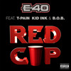 E - 40 RED CUP Feat. T - PAIN, KID INK & B.O.B. (Dirty)